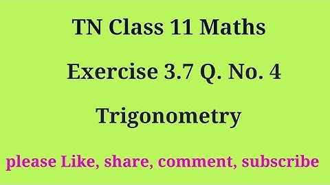 Tn 11 maths |exercise 3.7 |q. no.4 |chapter 3 |state board | Trigonometry |gmrrao maths|