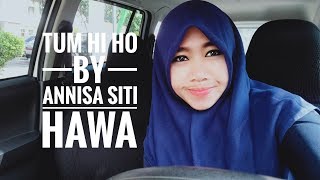 Tum Hi Ho female _ Ashiqui 2 by. Annisa siti hawa