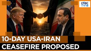 Mediators Propose A 10-Day Iran-U.S Ceasefire: Reports | N18G| CNBC TV18