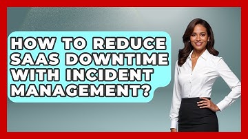 How To Reduce SaaS Downtime With Incident Management? - The SaaS Pros Breakdown
