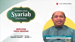 Konsultasi Syariah - Seputar Fikih Ibadah | Ust. Irsyad Rafi, Lc., M.H.