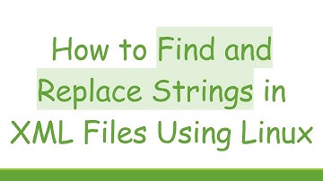 How to Find and Replace Strings in XML Files Using Linux