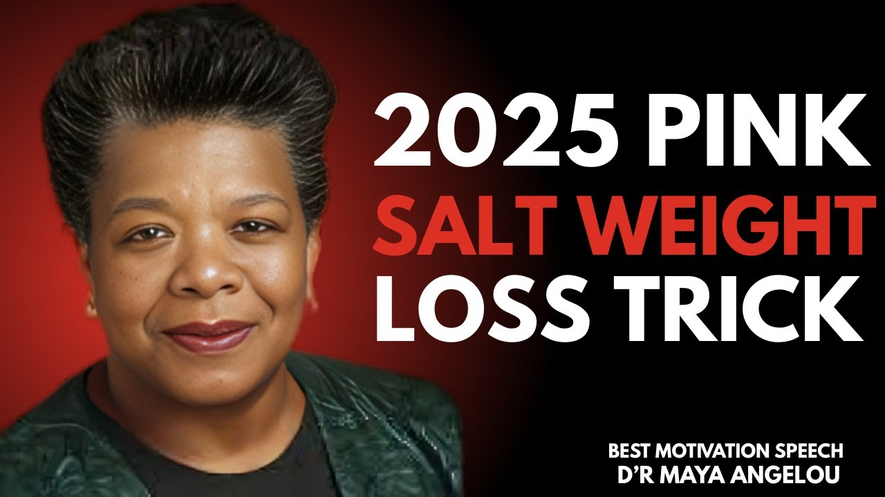 2025 PINK SALT WEIGHT LOSS TRICK BEST MOTIVATIONAL SPEECH D'R MAYA ANGELOU!