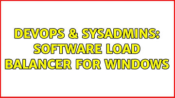 DevOps & SysAdmins: Software load balancer for Windows (3 Solutions!!)