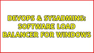 DevOps & SysAdmins: Software load balancer for Windows (3 Solutions!!) Details