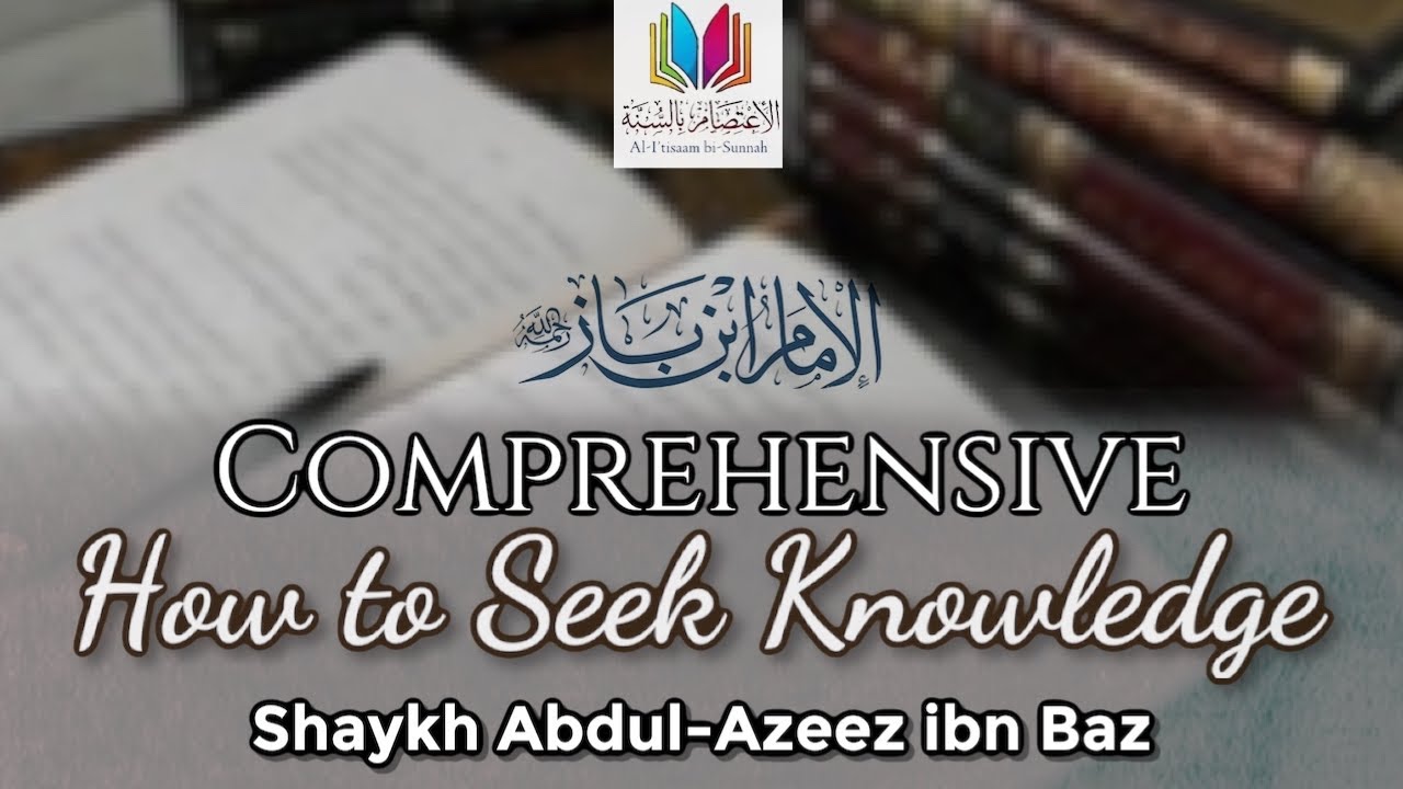 Comprehensive words on: How to Seek Knowledge - Shaykh Abdul-Azeez ibn Baz رحمه الله