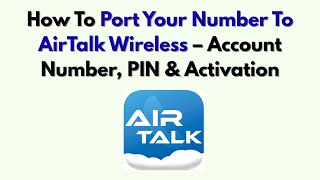How To Port Your Number To AirTalk Wireless – Account Number, PIN & Activation