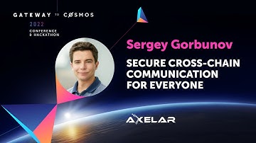 Sergey Gorbunov from Axelar: Secure Cross-Chain Communication for Everyone