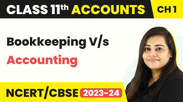 Bookkeeping v/s Accounting - Introduction to Accounting | Class 11 Accounts