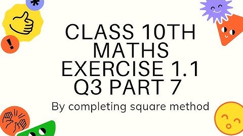 class 10 exercise 1.1 Q3 part7 by completing square method