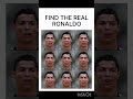 find the real Ronaldo 🥶#ytshorts