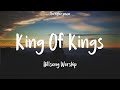 Hillsong worship  king of kings lyrics