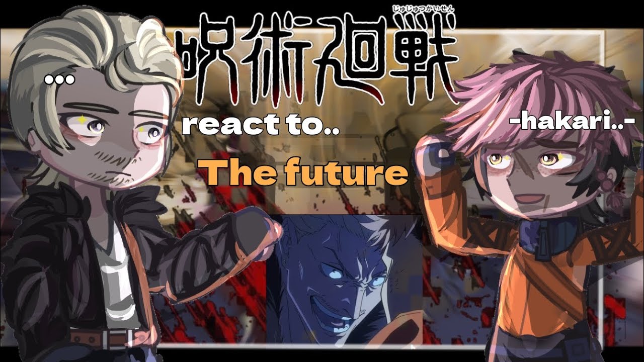 Jjk react to the Future/jjk react to/jjk season 3 episode 5/passion/gacha react to/react to