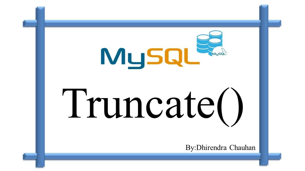 mysql truncate  New  MySQL TRUNCATE() Function
