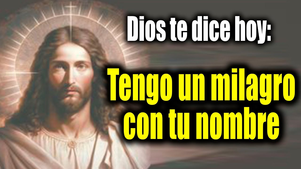 DIOS TE DICE HOY - Tengo un milagro con tu nombre - YouTube