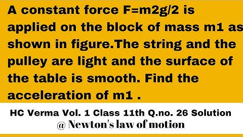 A constant force F=m2g/2 is applied on the block of mass m1...Q 26 class 11 HC Verma ChatJEEs