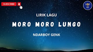 MORO MORO LUNGO ~ NDARBOY GENK || LIRIK LAGU 2023