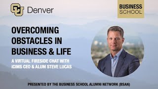 Overcoming Obstacles in Business and Life: Virtual fireside chat with alum Steve Lucas