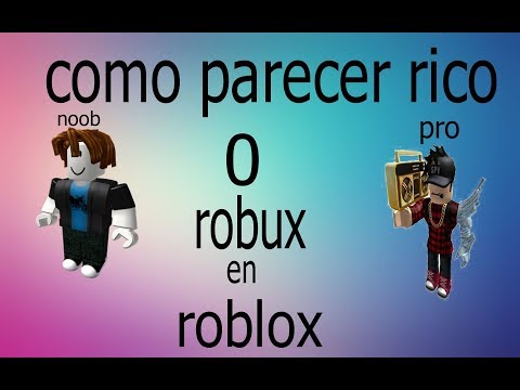 Como Parecer Rico En Roblox Sin Robux Youtube - como parecer rica en roblox sin robux 2018 ฟร ว ด โอออนไลน ด