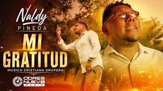 Naldy Pineda – Mi Gratitud (Video Oficial) ?✨ Musica Grupera Cristiana