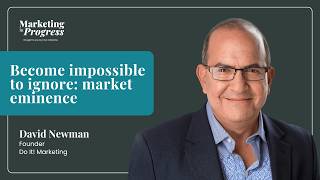 Famous Become impossible to ignore: Market eminence with David Newman Wealth