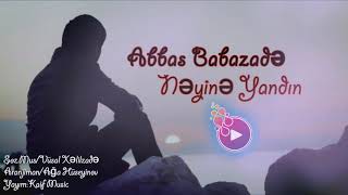 Abbas Babazade - Neyine yandin | Yeni 2019 Resimi