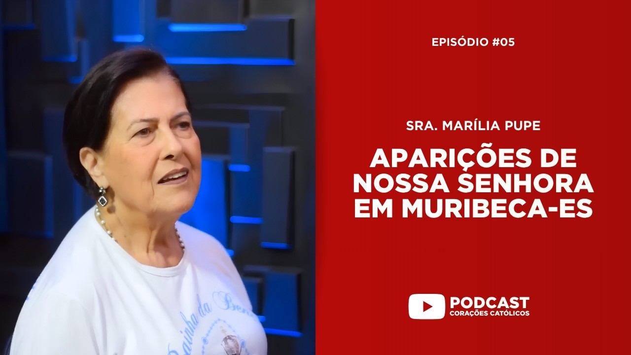 Aparições de Nossa Senhora em Muribeca-ES | Sra. Marília | Podcast Corações Católicos | Episódio #5
