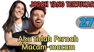 Bab 27. Aku bahkan tidak pernah Macam-macam