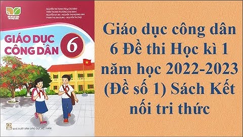 Giáo dục công dân 6 Đề thi Học kì 1 năm học 2022 - 2023 Đề số 1 Sách Kết nối tri thức