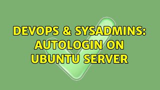 DevOps & SysAdmins: Autologin on Ubuntu Server