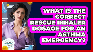 What Is The Correct Rescue Inhaler Dosage For An Asthma Emergency? - Everyday Asthma Tips