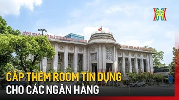 Cấp thêm room tín dụng cho các ngân hàng | Tin tức