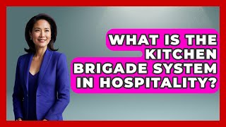 What Is The Kitchen Brigade System In Hospitality? - Hospitality Management Mastery