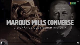 VISIONÁRIOS QUE FIZERAM HISTÓRIA | MARQUIS MILLS CONVERSE | LUCIANO HANG