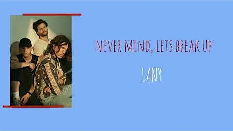 Never mind, Let's break up - LANY (lirik dan terjemahan indonesia) #breakup #LANY #nevermind #lyrics