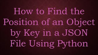 How to Find the Position of an Object by Key in a JSON File Using Python