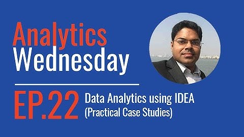 Analytics Wednesday - Episode 22 - Data Analytics using IDEA (Practical Case Studies)