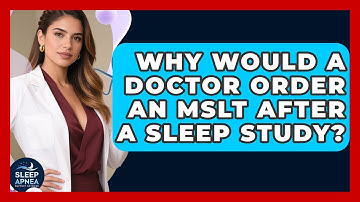 Why Would A Doctor Order An MSLT After A Sleep Study? - Sleep Apnea Support Network