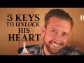 3 Keys to Unlock His Heart and Get Him to OPEN UP to You!