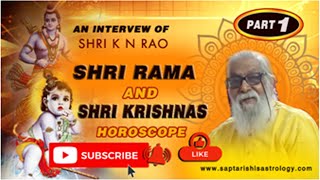 Shri K N Rao on Shri Rams & Shri Krishnas Horoscope - Part 1 by Saptarishis Astrology