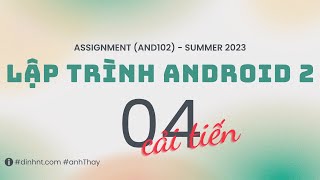 KỲ SUMMER 2023 - Hướng dẫn thực hiện Assignment - Lập trình Android 2 (AND102) - Phần 04 (cải tiến)