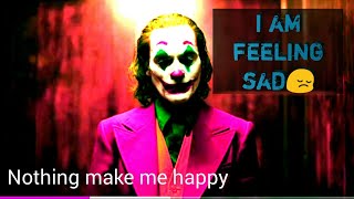 i am feeling sad// joker song