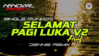 Funkot SELAMAT PAGI LUKA V2 Arief || By Dennie remix #fullhard