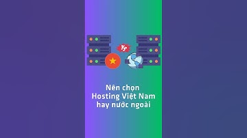 🏠Hosting Việt Nam hay Nước Ngoài? 🌍 đâu là lựa chọn phù hợp với bạn?