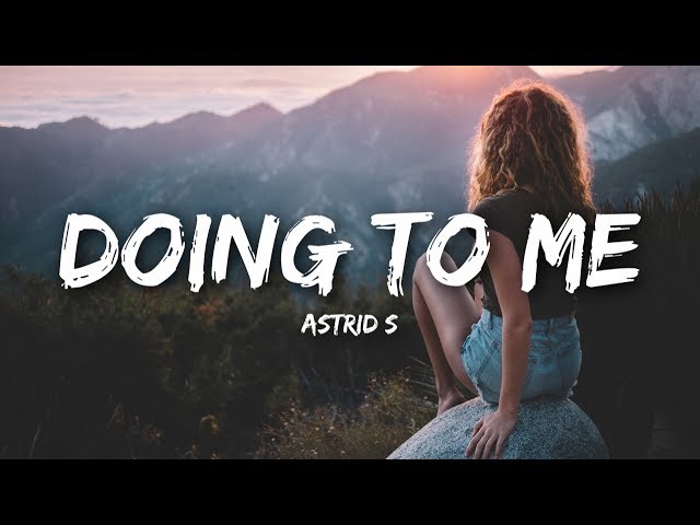 Astrid S - Doing To Me