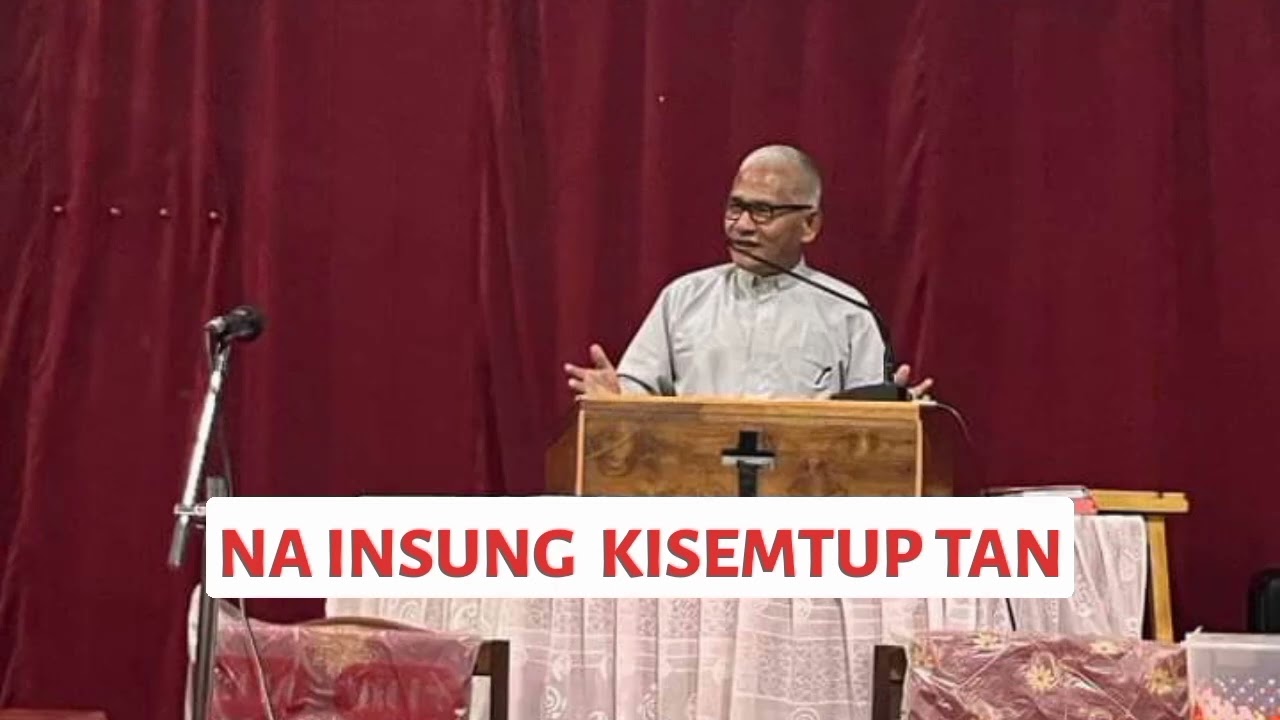 NA INSUNG KISEMTUP TAN | Kuki Sermon