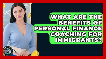What Are the Benefits of Personal Finance Coaching for Immigrants? | Immigrant Finance Coach News