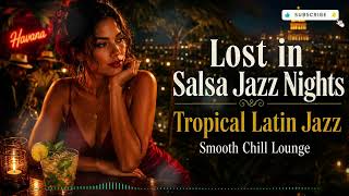 Lost in Salsa Jazz Nights 🌙 Tropical Latin Jazz & Smooth Chill Lounge inspiration Chucho Valdés
