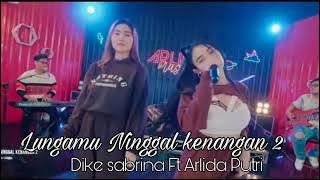 ARLIDA PUTRI FT DIKE SABRINA - LUNGAMU NINGGAL KENANGAN 2