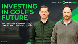 Evan Roosevelt & Matthew Erley - Co-Founders of Old Tom Capital | Investing in Golf’s Future